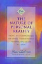 The Nature of Personal Reality: Specific, Practical Techniques for Solving Everyday Problems and Enriching the Life You Know - Jane Roberts