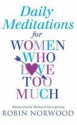 Daily Meditations For Women Who Love Too Much - Robin Norwood