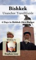 Bishkek Unanchor Travel Guide - 4 Days in Bishkek On a Budget - Stephen Lioy, Unanchor .com