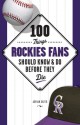 100 Things Rockies Fans Should Know & Do Before They Die - Adrian Dater