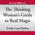 The Thinking Woman's Guide to Real Magic - Emily Croy Barker, Alyssa Bresnahan