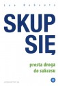 Skup się. Prosta droga do sukcesu - Leo Babauta