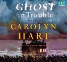 Ghost in Trouble - Carolyn Hart, Ann Marie Lee