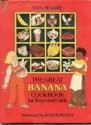 The Great Banana Cookbook for Boys and Girls - Eva Moore