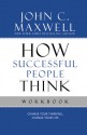 How Successful People Think Workbook - John C. Maxwell