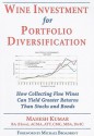 Wine Investment for Portfolio Diversification: How Collecting Fine Wines Can Yield Greater Returns Than Stocks and Bonds - Mahesh Kumar, Michael Broadbent