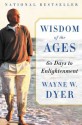 Wisdom of the Ages: 60 Days to Enlightenment - Wayne W. Dyer