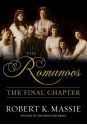 The Romanovs: The Final Chapter: The Terrible Fate of Russia's last Tsar and his Family - Robert K. Massie