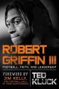 Robert Griffin III: Football, Faith, and Leadership - Ted Kluck, Jim Kelly