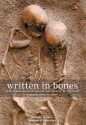 Written in Bones: How Human Remains Unlock the Secrets of the Dead - Paul G. Bahn