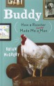 Buddy: How a Rooster Made Me a Family Man - Brian McGrory