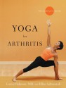 Yoga for Arthritis: The Complete Guide - Loren Fishman, Ellen Saltonstall