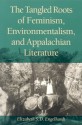 Tangled Roots Of Feminism,: Environmentalism & Appalachian Literature - Elizabeth S.D. Engelhardt