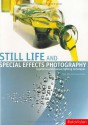 Still Life and Special Effects Photography: A Guide to Professional Lighting Techniques - Roger Hicks, Frances Schultz