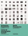 Swiss Photobooks from 1927 to the Present: A Different History of Photography - Peter Pfrunder, Fotostiftung Schweiz, Martin Gasser