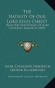 The Nativity of Our Lord Jesus Christ: From the Meditations of Anne Catherine Emmerich (1899) - Anna Katharina Emmerick, George Richardson