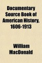 Documentary Source Book of American History, 1606-1913 - William MacDonald