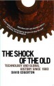 The Shock Of The Old: Technology And Global History Since 1900 - David Edgerton