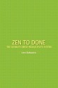 Zen to Done: The Ultimate Simple Productivity System - Leo Babauta