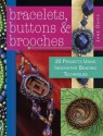 Bracelets, Buttons & Brooches: 20 Projects Using Innovative Beading Techniques - Jane Davis