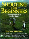 Shooting for beginners: an introduction to the sport - Graham Downing