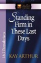 Standing Firm in These Last Days: 1 And 2 Thessalonians (The New Inductive Study Series) - Kay Arthur