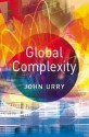 Global Complexity: From the Middle Ages to the Present - John Urry