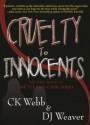 Cruelty To Innocents - C.K. Webb, D.J. Weaver