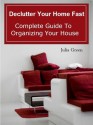 Declutter Your Home Fast. Complete Guide to Organizing Your House - Julia Green