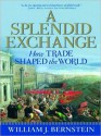 A Splendid Exchange: How Trade Shaped the World (MP3 Book) - William J. Bernstein, Mel Foster