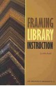 Framing Library Instruction (Acrl Publications In Librarianship) - John M. Budd