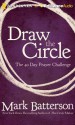 Draw the Circle: The 40 Day Prayer Challenge - Mark Batterson