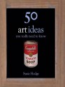 50 Art Ideas You Really Need to Know (50 Ideas You Really Need to Know series) - Susie Hodge