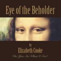 Eye of the Beholder - Elizabeth Cooke