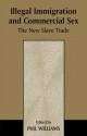 Illegal Immigration and Commercial Sex: The New Slave Trade - Phil Williams