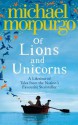 Of Lions and Unicorns: A Lifetime of Tales from the Master Storyteller - Michael Morpurgo