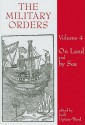 The Military Orders, Volume 4: On Land and By Sea - Judi Upton-Ward, Jonathan Riley-Smith, Malcolm Barber, Jürgen Sarnowsky, Christer Carlsson, Luís Adão da Fonseca, Luis Garcia-Guijarro Ramos, Denys Pringle, Ignacio de la Torre, Nicholas Morton, Zsolt Hunyadi, Anne Gilmour-Bryson, Pierre Bonneaud, Carlos Barquero Goñi