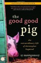 The Good Good Pig: The Extraordinary Life of Christopher Hogwood - Sy Montgomery