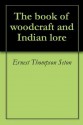 The book of woodcraft and Indian lore - Ernest Thompson Seton