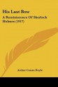 His Last Bow: A Reminiscence of Sherlock Holmes (1917) - Arthur Conan Doyle