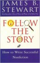 Follow the Story: How to Write Successful Nonfiction - James B. Stewart