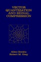 Vector Quantization and Signal Compression (The Springer International Series in Engineering and Computer Science) - Allen Gersho, Robert M. Gray