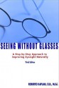 Seeing Without Glasses: A Step-By-Step Approach to Improving Eyesight Naturally Third Edition - Robert M. Kaplan