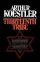 The Thirteenth Tribe the Khazar Empire and Its Heritage - Arthur Koestler, Sam Sloan