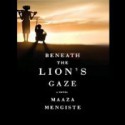 Beneath the Lion's Gaze - Maaza Mengiste, Steven Crossley