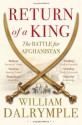 Return of a King: The Battle for Afghanistan - William Dalrymple