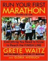 Run Your First Marathon: Everything You Need to Know to Reach the Finish Line - Grete Waitz, Gloria Averbuch