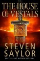 The House of the Vestals - Steven Saylor