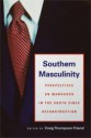 Southern Masculinity: Perspectives on Manhood in the South since Reconstruction - Craig Thompson Friend