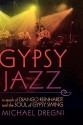 Gypsy Jazz: In Search of Django Reinhardt and the Soul of Gypsy Swing - Michael Dregni
